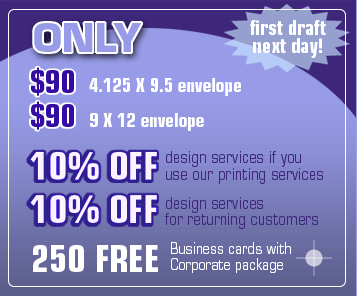 $90 for 4.125x9.5 or 9x12 envelope design. First draft - the next day! 10% off design services if you use our printing services, 10% off design services for returning customers, 250 FREE business cards with Corporate Logo package!